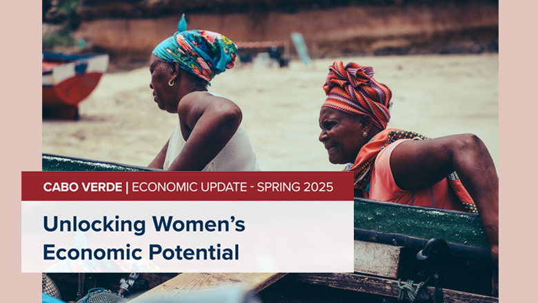 Cabo Verde Economic Update 2025: Unlocking Inclusive Growth through Increased Resilience and Equal Opportunities